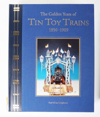 The Golden Years of Tin Toy Trains, 1850 &ndash; 1909 by Paul Klein Schiphorst, - 2